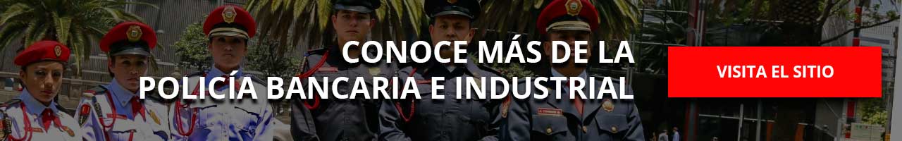 Conoce la Policía Bancaria e Industrial